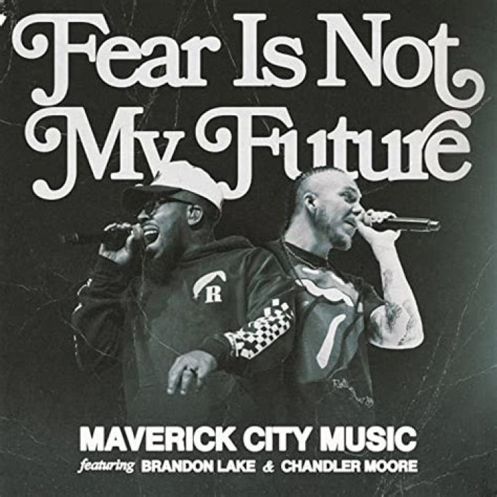 Fear Is Not My Future (Radio Version) by Maverick City Music